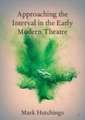 Approaching the Interval in the Early Modern Theatre