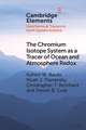 The Chromium Isotope System as a Tracer of Ocean and Atmosphere Redox