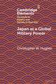 Japan as a Global Military Power: New Capabilities, Alliance Integration, Bilateralism-Plus