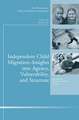 Independent Child Migrations: Insights into Agency, Vulnerability, and Structure: New Directions for Child and Adolescent Development, Number 136