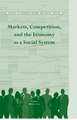 Markets, Competition, and the Economy as a Social System HB