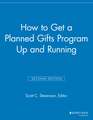 How to Get a Planned Gifts Program Up and Running, 2nd Edition