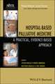 Hospital–Based Palliative Medicine – A Practical, Evidence–Based Approach