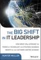 The Big Shift in IT Leadership – How Great CIOs Leverage the Power of Technology for Strategic Business Growth in the Customer–Centric Economy