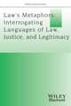 Law′s Metaphors – Interrogating Languages of Law, Justice and Legitimacy