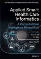 Applied Smart Health Care Informatics – A Computational Intelligence Perspective