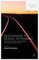 Responding to Sexual Offending: Perceptions, Risk Management and Public Protection