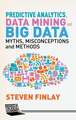 Predictive Analytics, Data Mining and Big Data: Myths, Misconceptions and Methods