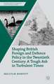 Shaping British Foreign and Defence Policy in the Twentieth Century: A Tough Ask in Turbulent Times