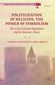 Politicization of Religion, the Power of Symbolism: The Case of Former Yugoslavia and its Successor States