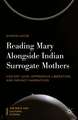 Reading Mary Alongside Indian Surrogate Mothers: Violent Love, Oppressive Liberation, and Infancy Narratives