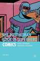 The Posthuman Body in Superhero Comics: Human, Superhuman, Transhuman, Post/Human