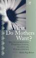 What Do Mothers Want?: Developmental Perspectives, Clinical Challenges