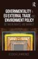 Governmentality in EU External Trade and Environment Policy: Between Rights and Market