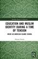 Education and Muslim Identity During a Time of Tension: Inside an American Islamic School