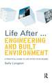 Life After...Engineering and Built Environment: A practical guide to life after your degree