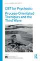 CBT for Psychosis: Process-orientated Therapies and the Third Wave