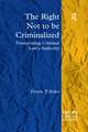 The Right Not to be Criminalized: Demarcating Criminal Law's Authority