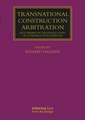 Transnational Construction Arbitration: Key Themes in the Resolution of Construction Disputes