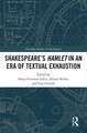 SHAKESPEARE’S HAMLET IN AN ERA OF TEXTUAL EXHAUSTION