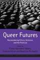 Queer Futures: Reconsidering Ethics, Activism, and the Political