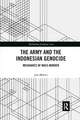 The Army and the Indonesian Genocide: Mechanics of Mass Murder