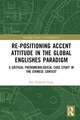 Re-positioning Accent Attitude in the Global Englishes Paradigm: A Critical Phenomenological Case Study in the Chinese Context