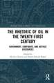 The Rhetoric of Oil in the Twenty-First Century: Government, Corporate, and Activist Discourses