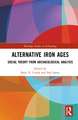 Alternative Iron Ages: Social Theory from Archaeological Analysis