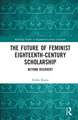 The Future of Feminist Eighteenth-Century Scholarship: Beyond Recovery