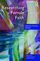 Researching Female Faith: Qualitative Research Methods