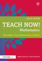 Teach Now! Mathematics: Becoming a Great Mathematics Teacher