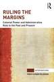 Ruling the Margins: Colonial Power and Administrative Rule in the Past and Present