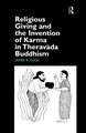 Religious Giving and the Invention of Karma in Theravada Buddhism