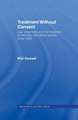 Treatment Without Consent: Law, Psychiatry and the Treatment of Mentally Disordered People Since 1845