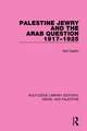 Palestine Jewry and the Arab Question, 1917-1925 (RLE Israel and Palestine)