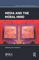 Media and the Moral Mind