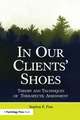 In Our Clients' Shoes: Theory and Techniques of Therapeutic Assessment