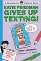 Katie Friedman Gives Up Texting! (and Lives to Tell about It.)