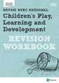 Pearson REVISE BTEC National Children's Play, Learning and Development Revision Workbook - for 2025 exams