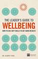 The Leader's Guide to Wellbeing: How to use soft skills to get hard results