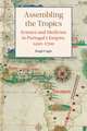 Assembling the Tropics: Science and Medicine in Portugal's Empire, 1450–1700