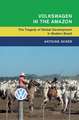 Volkswagen in the Amazon: The Tragedy of Global Development in Modern Brazil