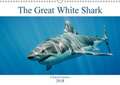 The Great White Shark: King of the Ocean (Wall Calendar 2018 DIN A3 Landscape)