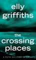 The Crossing Places: The First Ruth Galloway Mystery