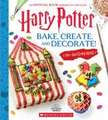 Bake, Create, and Decorate: 30+ Sweets and Treats (Harry Potter)