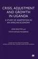 Crisis, Adjustment and Growth in Uganda: A Study of Adaptation in an African Economy