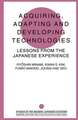 Acquiring, Adapting and Developing Technologies: Lessons from the Japanese Experience