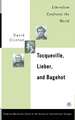 Tocqueville, Lieber, and Bagehot: Liberalism Confronts the World
