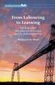 From Labouring to Learning: Working-Class Masculinities, Education and De-Industrialization